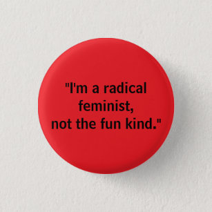Radicaal feministisch, niet leuk, niet leuk ronde button 3,2 cm