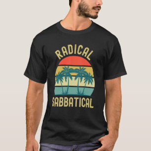 Radicaal Sabbatical professor Sabbatical Gap Jaar  T-shirt