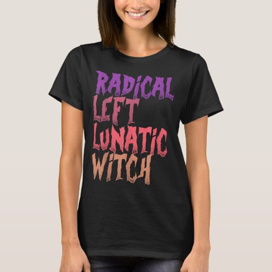 Radical Left Lunatic Witch Funny Halloween Feminis T-shirt (Voorkant)