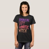 Radical Left Lunatic Witch Funny Halloween Feminis T-shirt (Voorkant volledig)