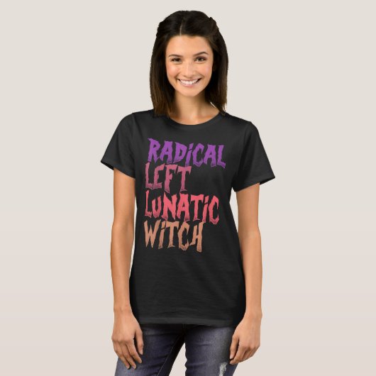 Radical Left Lunatic Witch Funny Halloween Feminis T-shirt (Voorkant volledig)