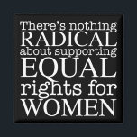 Radicale vrouw citeert feministische vrouwenrechte magneet<br><div class="desc">Er is niets radicaals aan het ondersteunen van gelijke rechten voor vrouwen. Feminisme is geen radicaal begrip,  het is gewoon progressief en de voor de hand liggende keuze voor onze samenleving. White schrijft op een koele feministische magneet die gelijkheid en pro choice abortusrechten eist.</div>