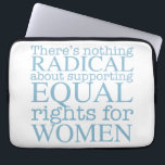 Radicale vrouwen laptop sleeve<br><div class="desc">Er is niets radicals aan het ondersteunen van gelijke rechten voor vrouwen. Feminisme is geen radicaal idee,  het is gewoon progressief en de voor de hand liggende keuze voor onze samenleving.</div>