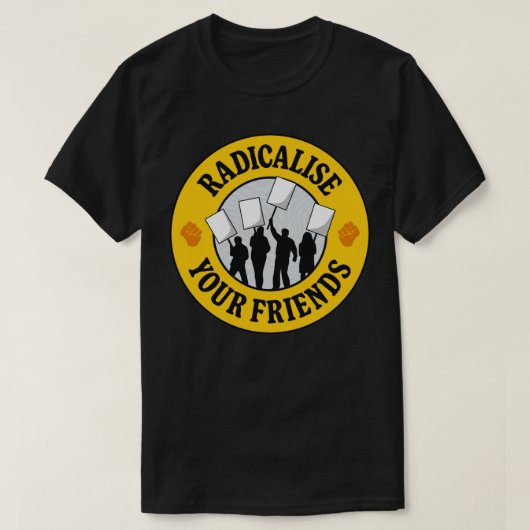 Radicaliseer je vrienden t-shirt (Design voorkant)