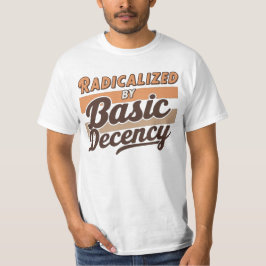 Radicalized By Basic Decency Quote design T-shirt