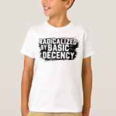 Radicalized By Basic Decency Quote T-shirt (Voorkant)