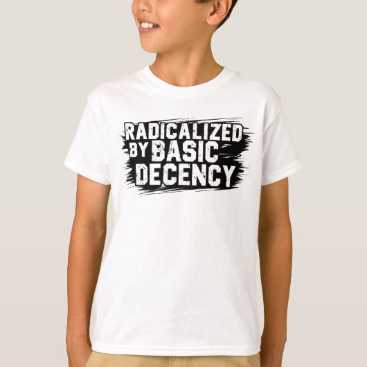 Radicalized By Basic Decency Quote T-shirt (Voorkant)