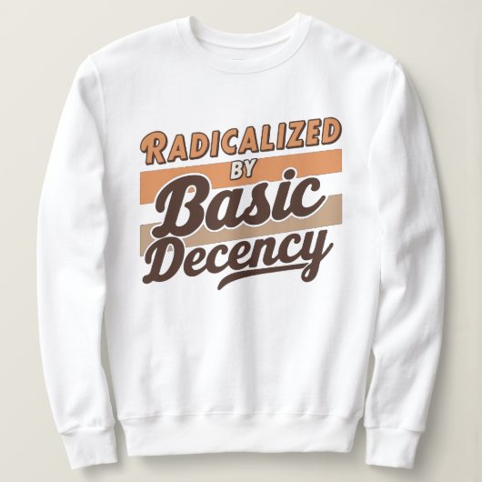 Radicalized By Basic Decency Quote Trui (Design voorkant)