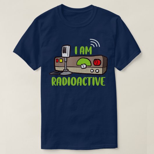 Radio I am Radioactive Amateur Radio Operator T-shirt (Design voorkant)