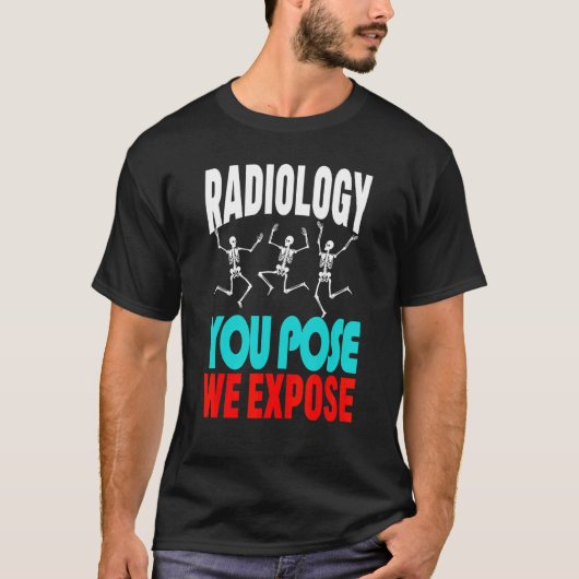 Radiologie je poseert We Expose Skelet X Ray Rad T T-shirt (Voorkant)