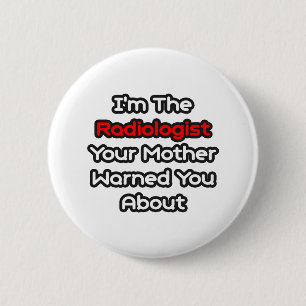 Radiologist..Mother Warned You About Ronde Button 5,7 Cm