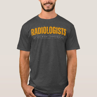 Radiologists Insightful Visionaries Humor T-shirt
