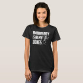 Radiology Is In My Bones X Ray Rad Tech Radiology T-shirt (Voorkant volledig)