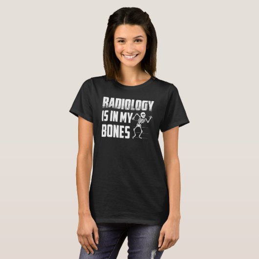 Radiology Is In My Bones X Ray Rad Tech Radiology T-shirt (Voorkant volledig)
