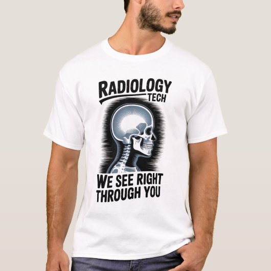 Radiology Tech – We See Right Through You T-Shirt (Voorkant)