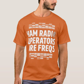 Radioroperator Freqs Amateur Radio Homebrew T-shirt