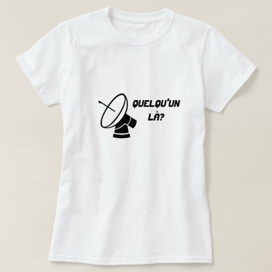 Radiotelescoop met de tekst Quelqu'un là? T-shirt (Design voorkant)