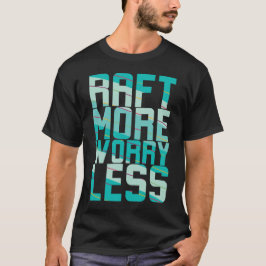 Raft More, Worry Less T-shirt