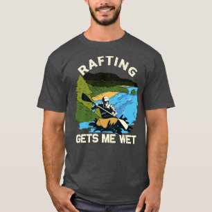 Rafting Gets me Natte Fun T-shirt