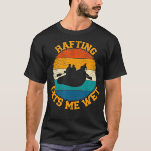 Rafting Gets me Wet Funny Retro  Water Spo T-shirt