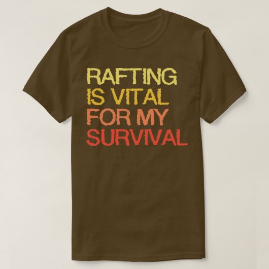 Rafting is van vitaal belang voor mijn overleving t-shirt (Design voorkant)