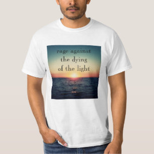 Rage against the dying of the light T-Shirt