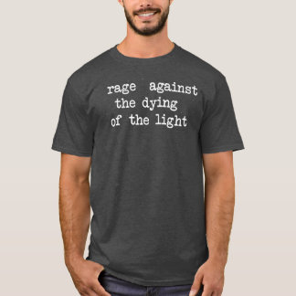 Rage Against the Dying of the Light T-shirt