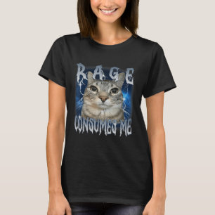 Rage Consumes Me Cat  Funny Meme T-shirt