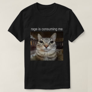 Rage is het consumeren van me cat meme Shirt