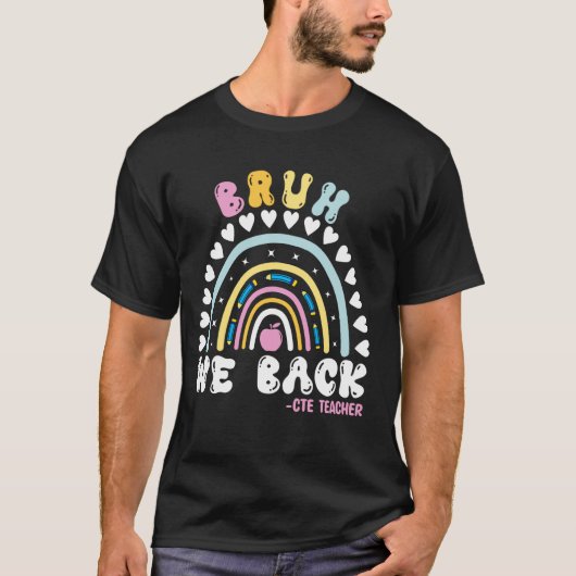 Rainbow Bruh We Back Happy First Day CTE Teacher F T-shirt (Voorkant)
