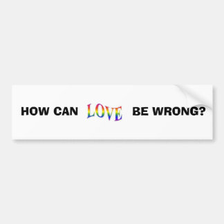 RAINBOW LOVE, HOE KAN, WRONG ZIJN? BUMPERSTICKER