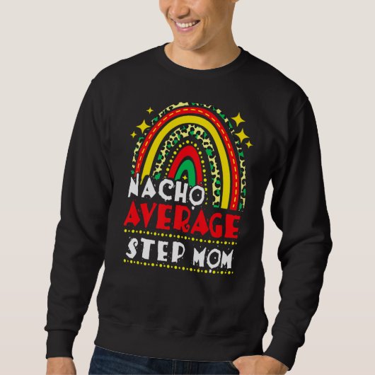 Rainbow Nacho Gemiddelde Stap Mam Cinco de Mayo Me Trui (Voorkant)