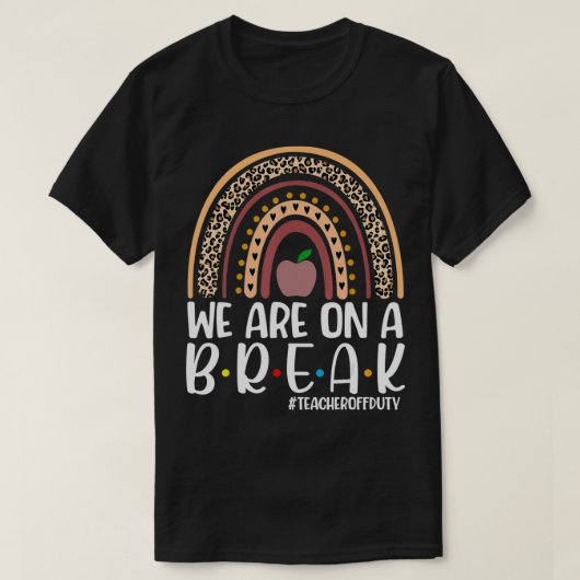 Rainbow We Are On A Break Teacher Off Duty Summer T-shirt (Design voorkant)