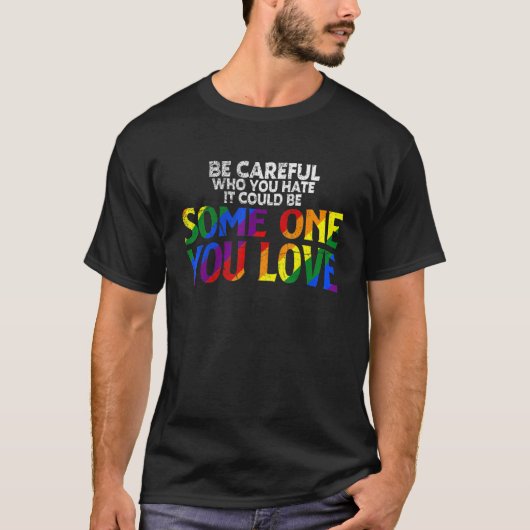 Rainbow Wees voorzichtig met wie je haat Pride All T-shirt (Voorkant)