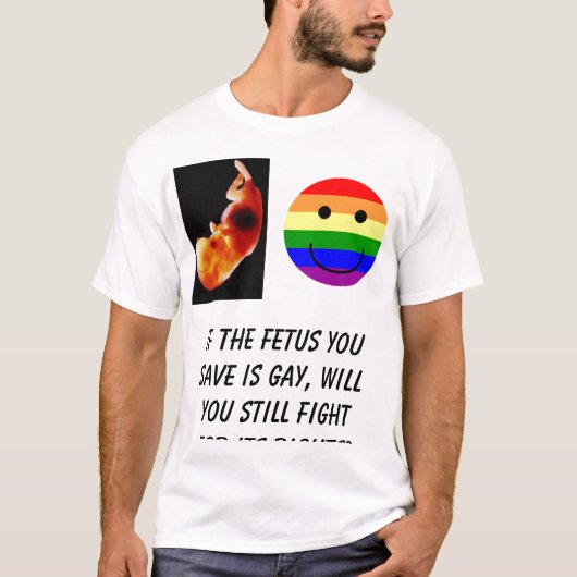 rainbowsmiley, als de foetus die je redt homo is.. t-shirt (Voorkant)