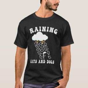Raining Cats and Dogs for Cat & Dog owner T-shirt