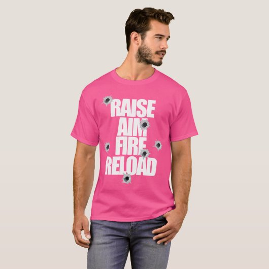 Raise Aim Fire Reload Funny For The Shooting Range T-shirt (Voorkant volledig)