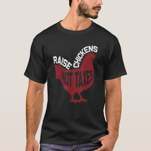 Raise Chickens Not Taxes T-shirt (Voorkant)