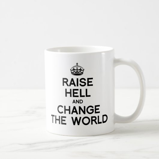 RAISE HELL AND CHANGE THE WORLD.png Koffiemok (Rechts)