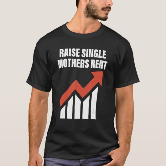 Raise single mothers huur Quote T-shirt (Voorkant)