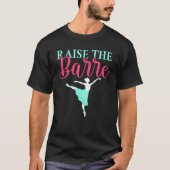 Raise the Barre Dancing Ballet T-shirt (Voorkant)