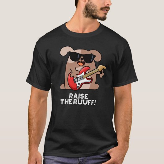 Raise the Ruuf Funny Dog Pun Dark BG T-shirt (Voorkant)