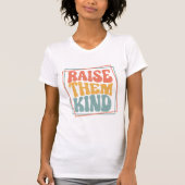 Raise Them Kind Ladie's T-Shirt (Voorkant)