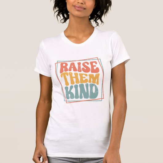 Raise Them Kind Ladie's T-Shirt (Voorkant)