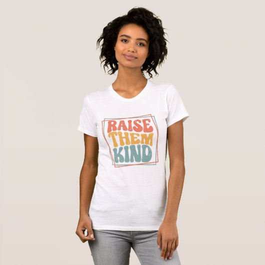 Raise Them Kind Ladie's T-Shirt (Voorkant volledig)