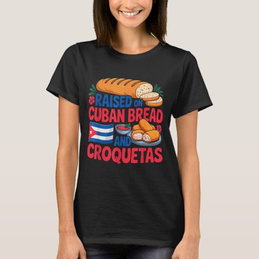 Raised On Cuban Bread And Croquetas Cuba Flag Cuba T-shirt (Voorkant)