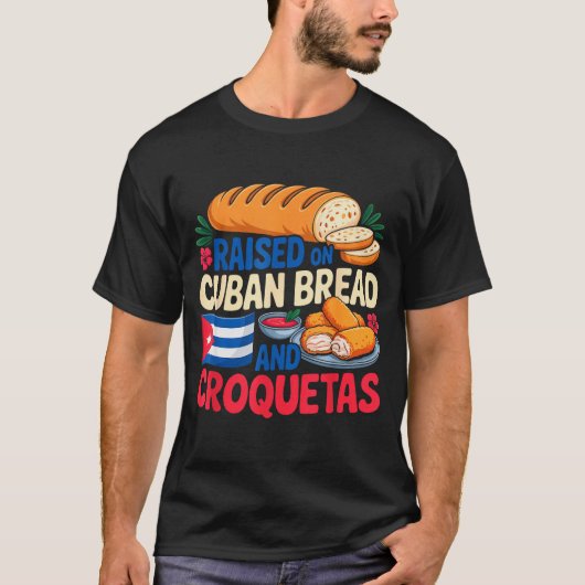 Raised On Cuban Bread And Croquetas Cuba Flag Cuba T-shirt (Voorkant)