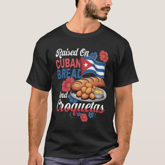 Raised On Cuban Bread And Croquetas Hispanic Herit T-shirt (Voorkant)