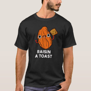 Raisin a Toast Funny Food Pun Dark BG T-shirt