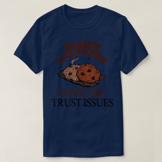 Raisin Cookies Gave Me Trust Issues Baker Baking T-shirt (Design voorkant)